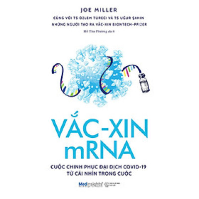 Vắc-Xin MRNA - Cuộc Chinh Phục Đại Dịch Covid-19 Từ Cái Nhìn Trong Cuộc