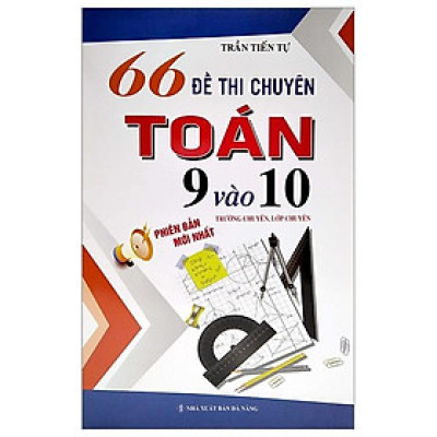 66 Đề Thi Chuyên Toán 9 Vào 10 - Trường Chuyên, Lớp Chuyên