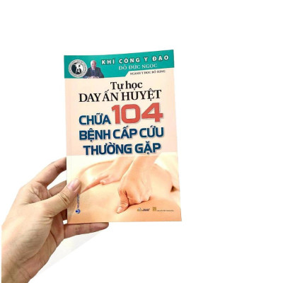 Tự Học Day Ấn Huyệt - Chữa 104 Bệnh Cấp Cứu Thường Gặp