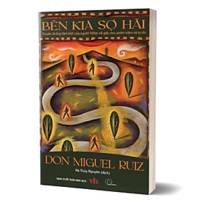 Bên kia sợ hãi – Don Miguel Ruiz (Bên kia sợ hãi – Truyền thống tâm linh của người Toltec về giấc mơ, quan niệm và tự do)
