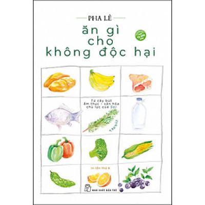 Combo 2 Cuốn sách: Thực Phẩm Ngừa Ung Thư + Ăn Gì Cho Không Độc Hại