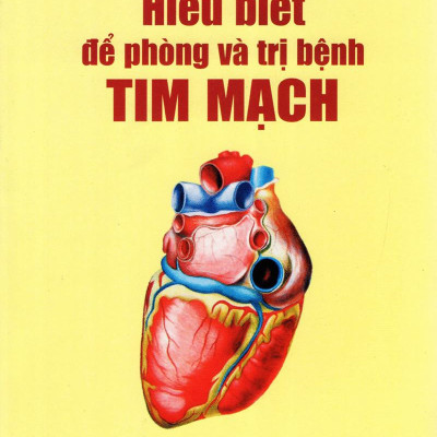 Hiểu Biết Để Phòng Và Trị Bệnh Tim Mạch
