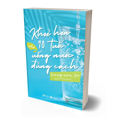 Khỏe Hơn 10 Tuổi Nhờ Uống Nước Đúng Cách
