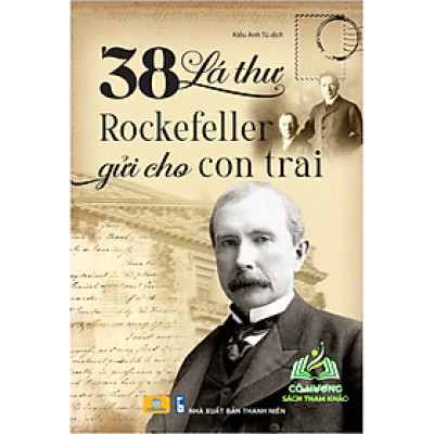 Sách - 38 Lá Thư Rockefeller Gửi Cho Con Trai - Sách Nuôi Dạy Con Bằng Những Bài Học Trong Kinh Doanh Và Cuộc Sống