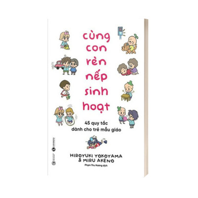 Cùng Con Rèn Nếp Sinh Hoạt - 45 Quy Tắc Dành Cho Trẻ Mẫu Giáo