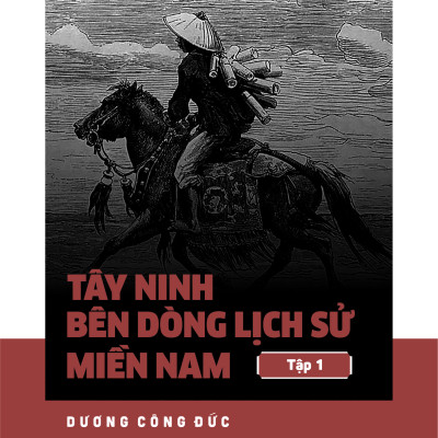 Tây Ninh Bên Dòng Lịch Sử Miền Nam Việt Nam - Dương Công Đức - Nhà Xuất Bản Tri Thức