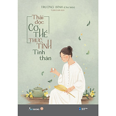 Cuốn Sách Tư Duy- Kỹ Năng Sống Hay: Thải Độc Cơ Thể, Thức Tỉnh Tinh Thần