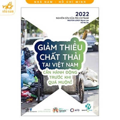 Sách - Giảm thiểu chất thải tại Việt Nam - Cần hành động trước khi quá muộn! (Nhã Nam HCM)