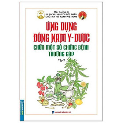 Ứng Dụng Đông Nam Y - Dược Chữa Một Số Chứng Bệnh Thường Gặp Tập 2