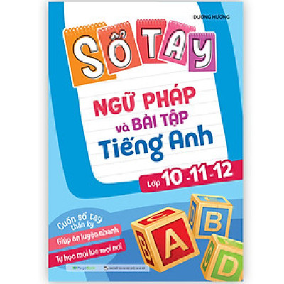 Sổ tay ngữ pháp và bài tập tiếng Anh lớp 10-11-12