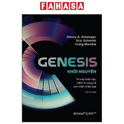 Sách - Genesis - Khởi Nguyên - Trí Tuệ Nhân Tạo, Niềm Hi Vọng Và Tinh Thần Nhân Loại