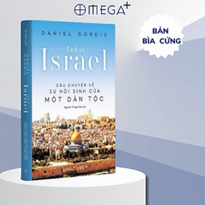 Lịch Sử Israel - Câu Chuyện Về Sự Hồi Sinh Của Một Dân Tộc - ALP