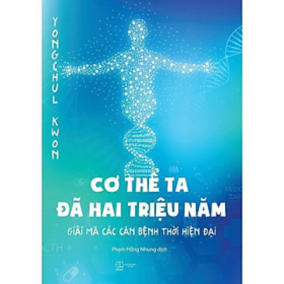 Cơ Thể Ta Đã Hai Triệu Năm: Giải Mã Các Căn Bệnh Thời Hiện Đại (Tái Bản 2024)