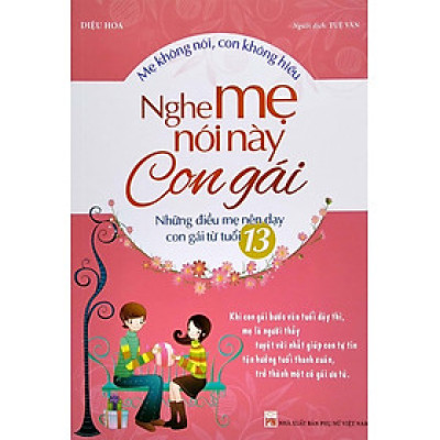 Nghe Mẹ Này Con Gái: Những Điều Mẹ Nên Dạy Con Gái Từ Tuổi 13