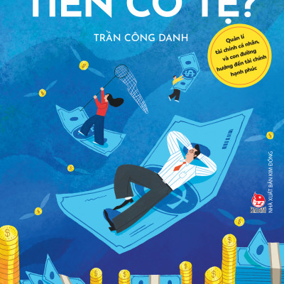 Tiền Có Tệ? – Quản Lí Tài Chính Cá Nhân, Và Con Đường Hướng Đến Tài Chính Hạnh Phúc