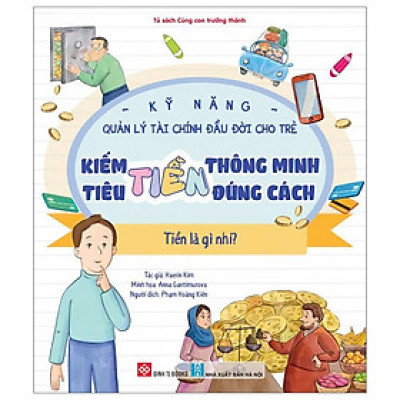 Kỹ Năng Quản Lý Tài Chính Đầu Đời Cho Trẻ - Kiếm Tiền Thông Minh - Tiêu Tiền Đúng Cách - Tiền Là Gì Nhỉ?