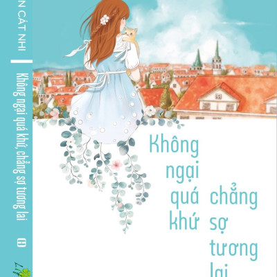 Không Ngại Quá Khứ Chẳng Sợ Tương Lai