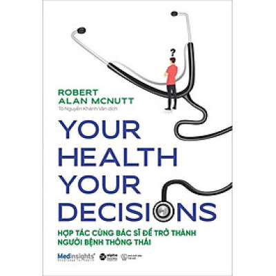 Sách Your Health Your Decisions - Hợp Tác Cùng Bác Sĩ Để Trở Thành Người Bệnh Thông Thái