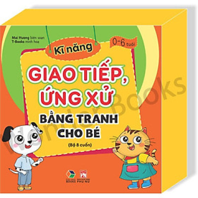 KỸ NĂNG GIAO TIẾP, ỨNG XỬ BẰNG TRANH CHO BÉ - 0-6 tuổi 