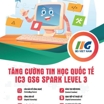 Tăng Cường Tin Học Quốc Tế - IC3-GS6 Spark Level 3 - Dành Cho Lớp 5
