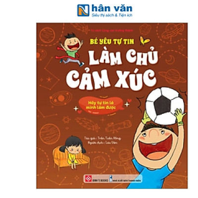 Bé Yêu Tự Tin Làm Chủ Cảm Xúc - Hãy Tự Tin Là Mình Làm Được