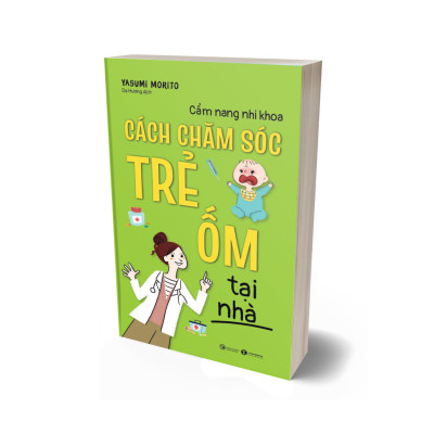 Cẩm Nang Nhi Khoa: Cách Chăm Sóc Trẻ Ốm Tại Nhà