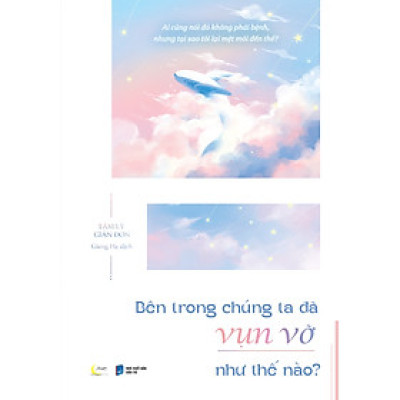 Bên Trong Chúng Ta Đã Vụn Vỡ Như Thế Nào? - AZ