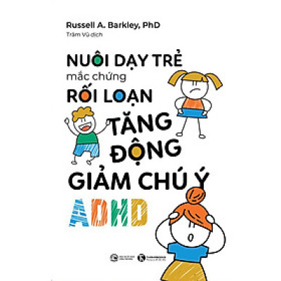 Sách - NUÔI DẠY TRẺ MẮC CHỨNG RỐI LOẠN TĂNG ĐỘNG GIẢM CHÚ Ý