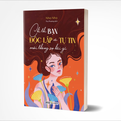 Chỉ Khi Bạn Độc Lập Và Tự Tin Mới Không Sợ Hãi Gì