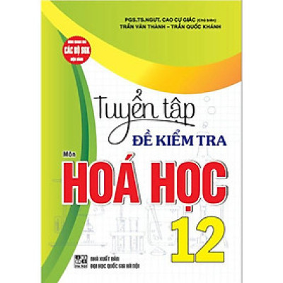 Sách - Tuyển tập đề kiểm tra môn Hoá học 12 (dùng chung cho các bộ SGK hiện hành)  (HA-mk)