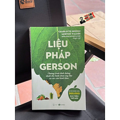 LIỆU PHÁP GERSON - CHƯƠNG TRÌNH DINH DƯỠNG DÀNH CHO BỆNH NHÂN UNG THƯ VÀ CÁC CĂN BỆNH KHÁC - Charlotte Gerson, Morton Walker – Thái Hà Books – NXB Thế Giới