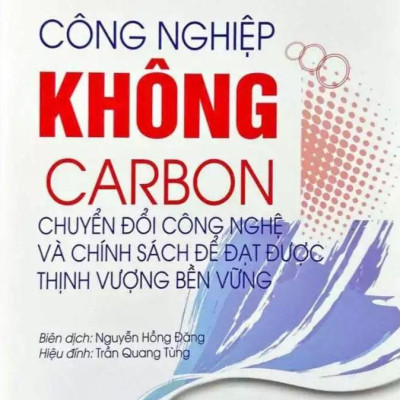 Sách - Công Nghiệp Không Carbon - Chuyển Đổi Công Nghệ Và Chính Sách Để Đạt Được Thịnh Vượng Bền Vững