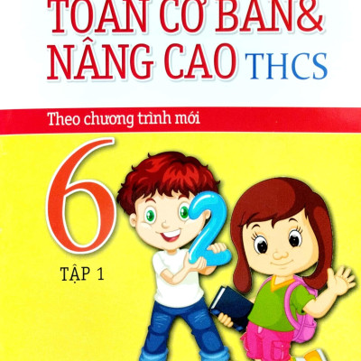 Toán Cơ Bản Và Nâng Cao THCS 6 - Tập 1 (Chương Trình Mới)
