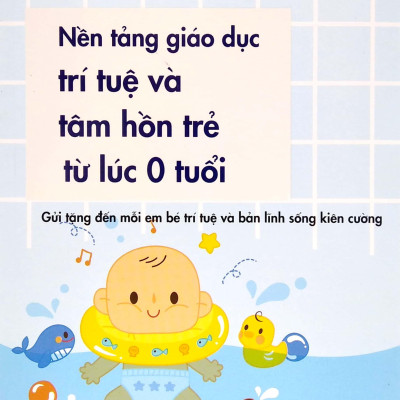 Nền Tảng Giáo Dục Trí Tuệ Và Tâm Hồn  Trẻ Từ Lúc 0 Tuổi