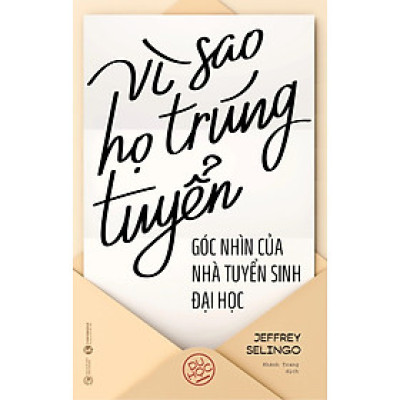 Vì Sao Họ Trúng Tuyển: Góc Nhìn Của Nhà Tuyển Sinh Đại Học