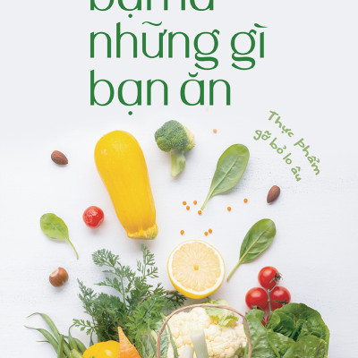 Bạn Là Những Gì Bạn Ăn