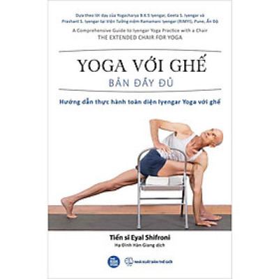Yoga Với Ghế Bản Đầy Đủ - Hướng Dẫn Thực Hành Toàn Diện Iyengar Yoga Với Ghế
