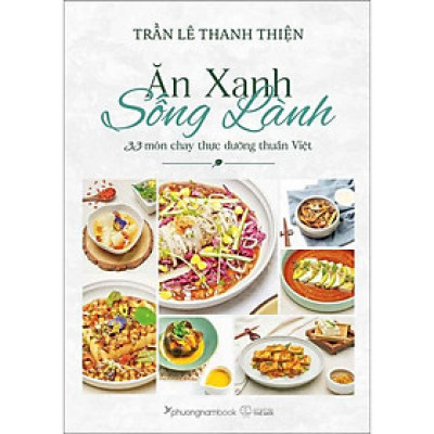 Ăn Xanh Sống Lành - 33 Món Chay Thực Dưỡng Thuần Việt