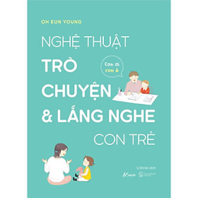Sách Nghệ thuật trò chuyện và lắng nghe con trẻ - Con ơi, con à - Bản Quyền