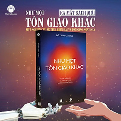 NHƯ MỘT TÔN GIÁO KHÁC – Một nghiên cứu về tính hiện đại và tôn giáo hiện nay - Đỗ Quang Hưng - MaiHaBooks