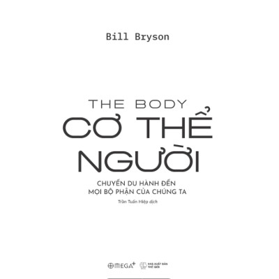 Cơ Thể Người - The Body - Chuyến Du Hành Đến Mọi Bộ Phận Của Chúng Ta (Bill Bryson) - Omega Plus