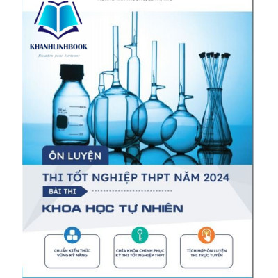 Sách - Ôn luyện thi tốt nghiệp THPT bài thi Khoa Học Tự Nhiên 2024