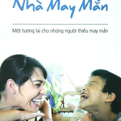 Nhà May Mắn - Một Tương Lai Cho Những Người Thiếu May Mắn