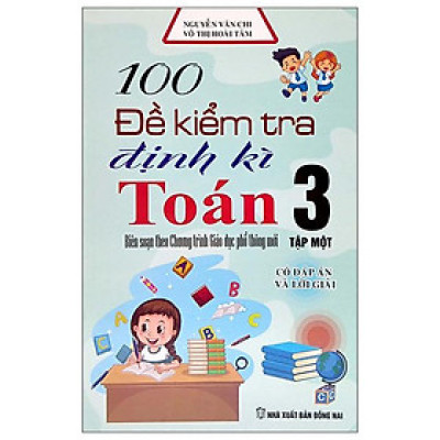 100 Đề Kiểm Tra Định Kỳ Toán 3 - Tập Một