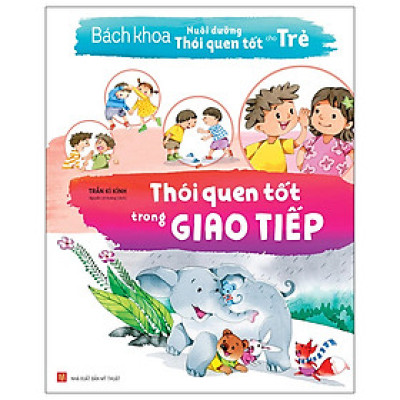 Bách Khoa Nuôi Dưỡng Thói Quen Tốt Cho Trẻ - Thói Quen Tốt Trong Giao Tiếp