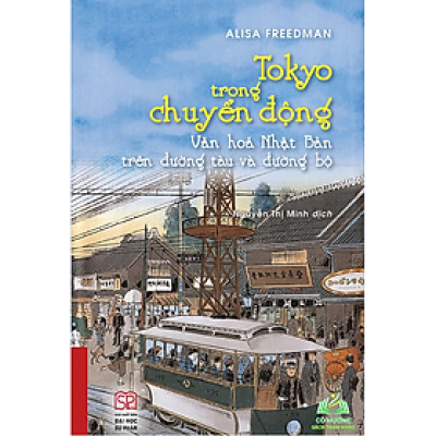 Sách - Tokyo trong chuyển động - Văn hóa Nhật Bản trên đường tàu và đường bộ (Bìa cứng) #huongbook
