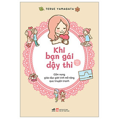 Sách Giáo Dục Trẻ: Khi Bạn Gái Dậy Thì - Cẩm Nang Giáo Dục Giới Tính Mở Rộng Qua Truyện Tranh