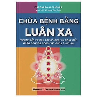 Chữa Bệnh Bằng Luân Xa - Hướng Dẫn Cơ Bản Các Kĩ Thuật Tự Phục Hồi Bằng Phương Pháp Cân Bằng Luân Xa (Tái Bản 2023)
