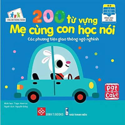 200 từ vựng mẹ cùng con học nói - Các phương tiện giao thông ngộ nghĩnh cho bé 0-3 tuổi- Đinh Tị Books