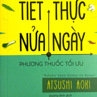 Tiết Thực Nửa Ngày - Phương Thuốc Tối Ưu